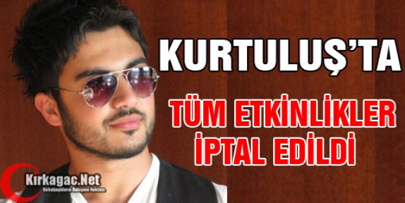 KURTULUŞ ETKİNLİKLERİ İPTAL EDİLDİ