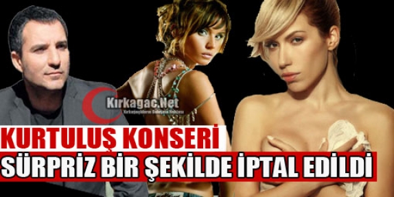 KURTULUŞ KONSERİ SÜRPRİZ BİR ŞEKİLDE İPTAL EDİLDİ