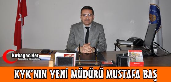 KYK'NIN YENİ MÜDÜRÜ MUSTAFA BAŞ