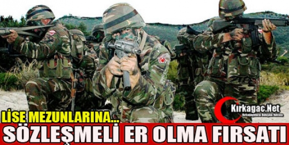 LİSE MEZUNLARINA SÖZLEŞMELİ ER OLMA FIRSATI