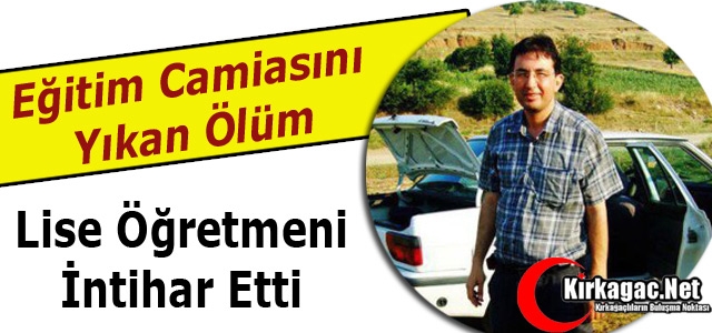 LİSE ÖĞRETMENİ İNTİHAR ETTİ