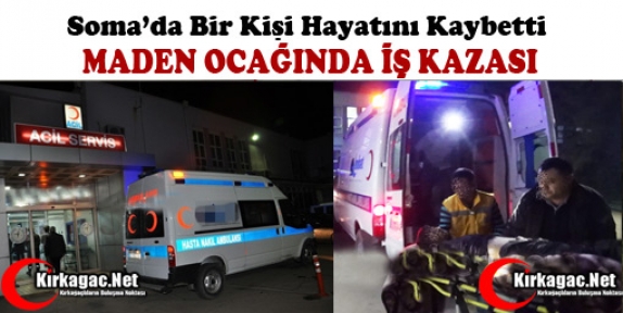 MADEN OCAĞINDA İŞ KAZASI 1 ÖLÜ