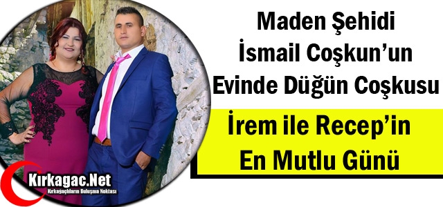 MADEN ŞEHİDİ İSMAİL COŞKUN’UN EVİNDE DÜĞÜN COŞKUSU