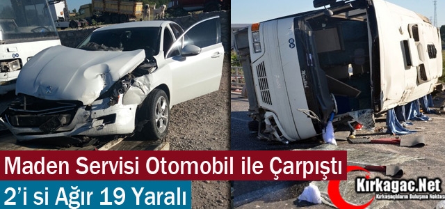 MADEN SERVİSİ OTOMOBİL İLE ÇARPIŞTI 19 YARALI