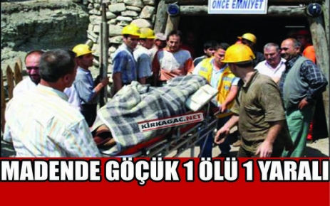 MADENDE GÖÇÜK 1 İŞÇİ ÖLDÜ