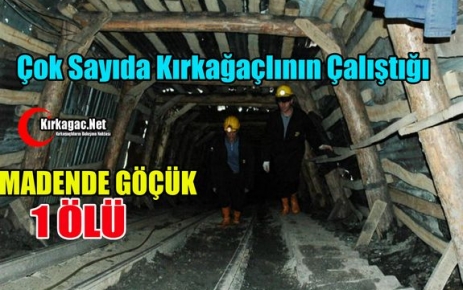 MADENDE GÖÇÜK 1 ÖLÜ