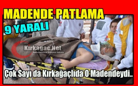 MADEN’DE PATLAMA 9 YARALI 