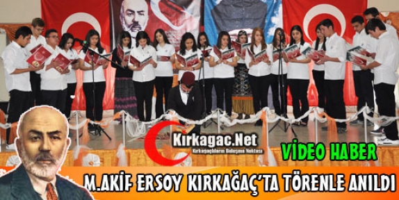 M.AKİF ERSOY KIRKAĞAÇ'TA TÖRENLE ANILDI(VİDEO)