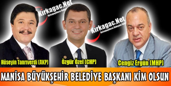 MANİSA BÜYÜKŞEHİR BELEDİYE BAŞKANI KİM OLSUN ?