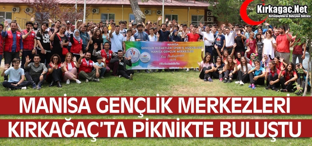 MANİSA GENÇLİK MERKEZLERİ KIRKAĞAÇ'TA PİKNİKTE BULUŞTU