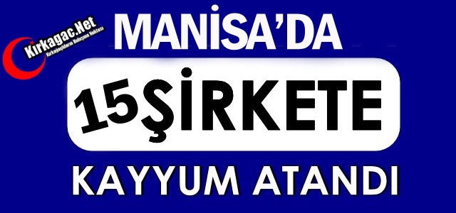 MANİSA'DA 15 ŞİRKETE KAYYUM ATANDI