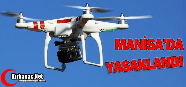 MANİSA'DA YASAKLANDI