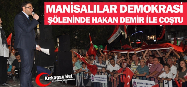 MANİSALILAR DEMOKRASİ ŞÖLENİNDE HAKAN DEMİR İLE COŞTU