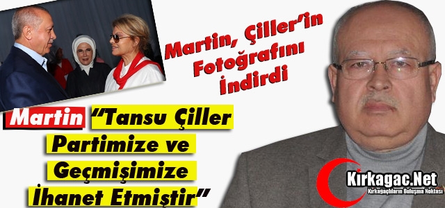 MARTİN “ÇİLLER PARTİMİZE ve GEÇMİŞİMİZE İHANET ETMİŞTİR”