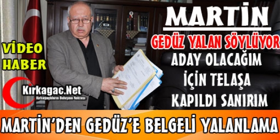 MARTİN’DEN GEDÜZ’E BELGELİ YALANLAMA(VİDEO)