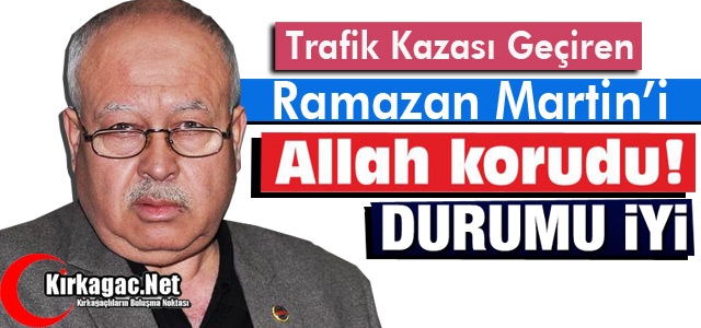 MARTİN’İ ALLAH KORUDU