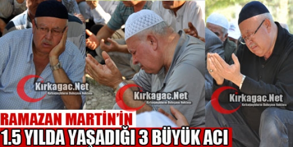 MARTİN'İN 15 AYDA YAŞADIĞI ÜÇ BÜYÜK ACI