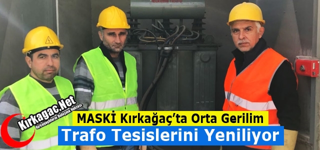 MASKİ KIRKAĞAÇ'TA TRAFO TESİSLERİNİ YENİLİYOR