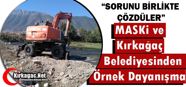 MASKİ VE KIRKAĞAÇ BELEDİYESİ’NDEN ÖRNEK DAYANIŞMA