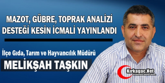 MAZOT, GÜBRE, TOPRAK ANALİZİ DESTEĞİ KESİN İCMALİ YAYINLANDI