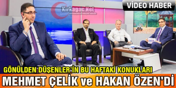 MEHMET ÇELİK ve HAKAN ÖZEN GÖNÜLDEN DÜŞENLER'E KONUK OLDU