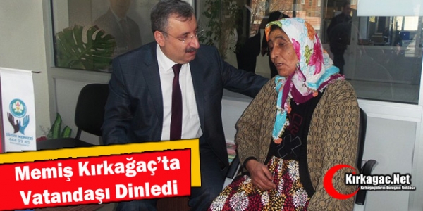 MEMİŞ KIRKAĞAÇ’TA VATANDAŞI DİNLEDİ