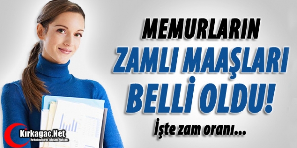 MEMURLARIN ZAMLI YENİ MAAŞLARI BELLİ OLDU