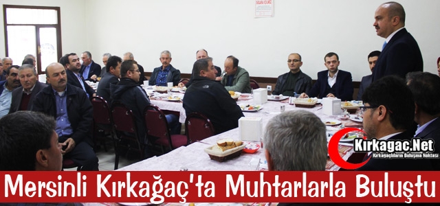MERSİNLİ KIRKAĞAÇ’TA MUHTARLARLA BULUŞTU
