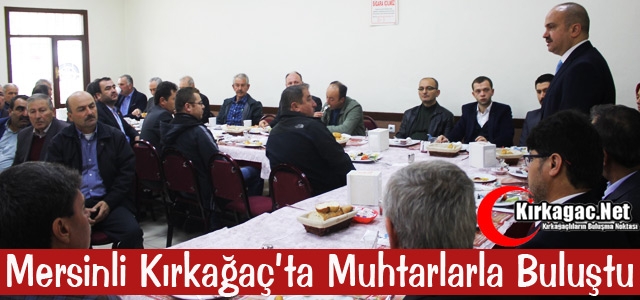 MERSİNLİ KIRKAĞAÇ’TA MUHTARLARLA BULUŞTU