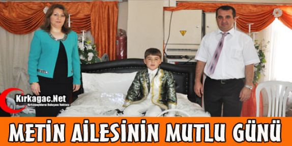 METİN AİLESİNİN MUTLU GÜNÜ 