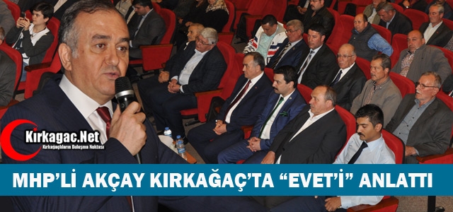 MHP'Lİ AKÇAY KIRKAĞAÇ'TA “EVETİ” ANLATTI