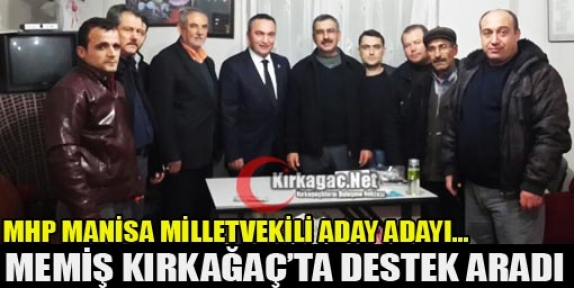 MHP’Lİ MEMİŞ KIRKAĞAÇ’TA DESTEK ARADI