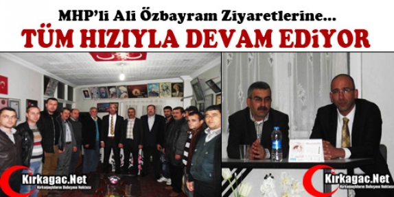 MHP’Lİ ÖZBAYRAM ZİYARETLERİNE TÜM HIZIYLA DEVAM EDİYOR