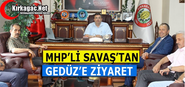 MHP’Lİ SAVAŞ’TAN GEDÜZ’E ZİYARET