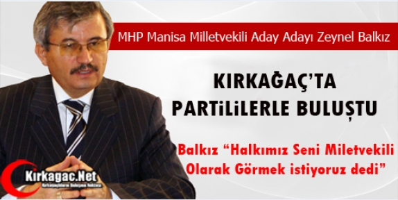 MHP'Lİ ZEYNEL BALKIZ’DAN KIRKAĞAÇ’A ZİYARET