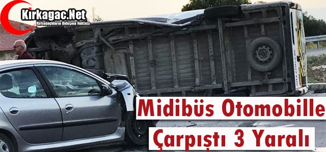 MİDİBÜS OTOMOBİL İLE ÇARPIŞTI 3 YARALI