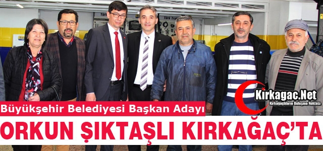 MİLLET İTTİFAKI ADAYI ŞIKTAŞLI KIRKAĞAÇ'TA