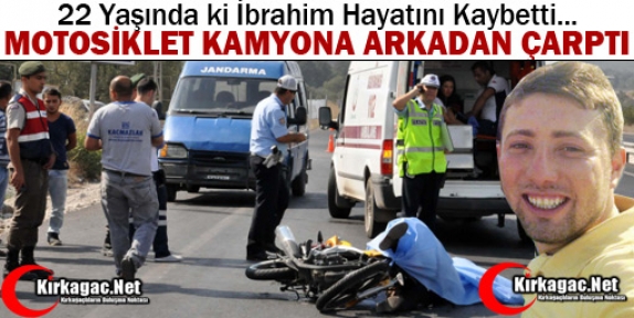 MOTOSİKLET KAMYONA ARKADAN ÇARPTI 1 ÖLÜ