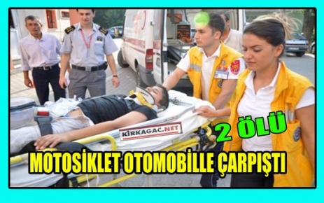 MOTOSİKLET, OTOMOBİLLE ÇARPIŞTI 2 ÖLÜ