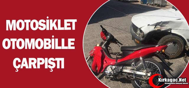 MOTOSİKLET OTOMOBİLLE ÇARPIŞTI