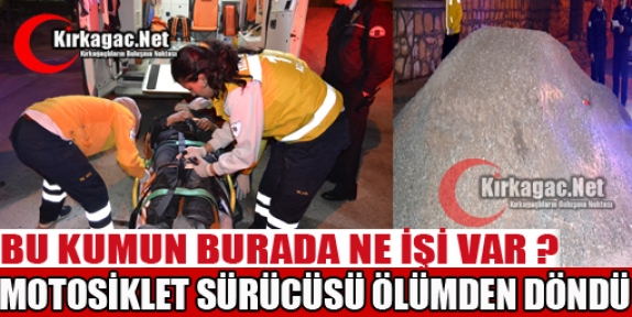 MOTOSİKLET SÜRÜCÜSÜ ÖLÜMDEN DÖNDÜ