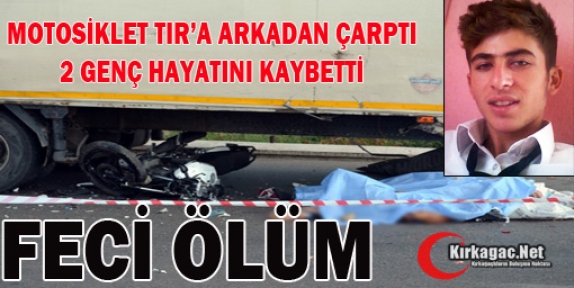 MOTOSİKLET TIR'A ARKADAN ÇARPTI 2 GENÇ ÖLDÜ