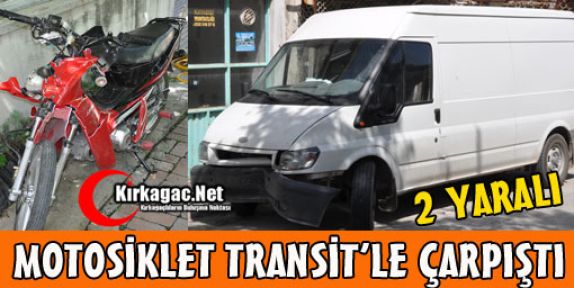 MOTOSİKLET TRANSİTLE ÇARPIŞTI 2 YARALI