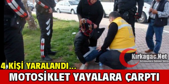 MOTOSİKLET YAYALARA ÇARPTI 4 YARALI