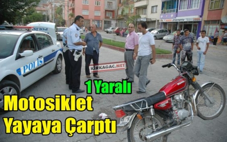 MOTOSİKLET YAYAYA ÇARPTI 1 YARALI