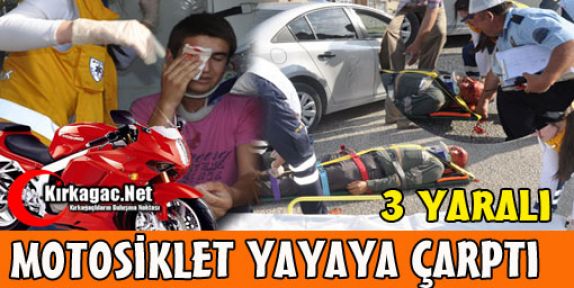 MOTOSİKLET YAYAYA ÇARPTI 3 YARALI