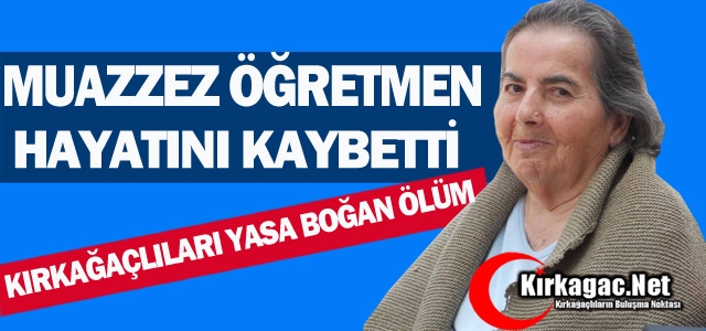 MUAZZEZ ÖĞRETMEN HAYATINI KAYBETTİ