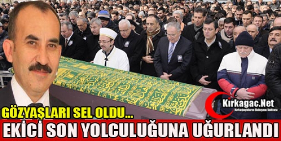 MUHARREM EKİCİ SON YOLCULUĞUNA UĞURLANDI