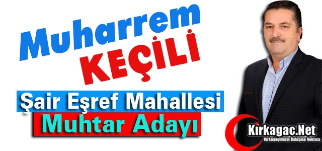 MUHARREM KEÇİLİ(ŞAİR EŞREF MAH. MUHTAR ADAYI)