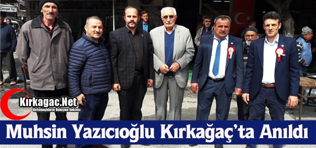 MUHSİN YAZICIOĞLU KIRKAĞAÇ’TA ANILDI